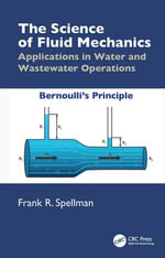The Science of Fluid Mechanics : Applications in Water and Wastewater Operations - Frank R. Spellman
