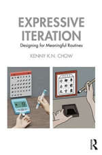 Expressive Iteration : Designing for Meaningful Routines - Kenny K.N. Chow