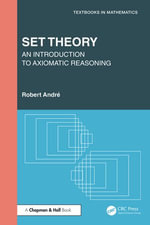 Set Theory : An Introduction to Axiomatic Reasoning - Robert André