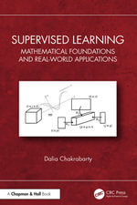 Supervised Learning : Mathematical Foundations and Real-world Applications - Dalia Chakrabarty