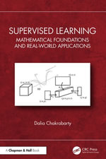 Supervised Learning : Mathematical Foundations and Real-world Applications - Dalia Chakrabarty