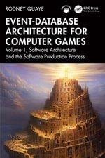 Event-Database Architecture for Computer Games : Volume 1, Software Architecture and the Software Production Process - Rodney Quaye