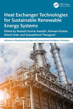Heat Exchanger Technologies for Sustainable Renewable Energy Systems : Advances in Manufacturing, Design and Computational Intelligence Techniques - Mukesh Kumar Awasthi