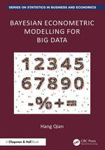 Bayesian Econometric Modelling for Big Data : Chapman and Hall/CRC Series on Statistics in Business and Economics - Hang Qian