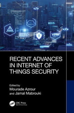 Recent Advances in Internet of Things Security - Mourade Azrour and Jamal Mabrouki