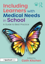 Including Learners with Medical Needs in School : A Guide to Best Practice - Cath Kitchen