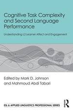 Cognitive Task Complexity and Second Language Performance : Understanding L2 Learner Affect and Engagement - Mark D. Johnson