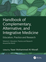 Handbook of Complementary, Alternative, and Integrative Medicine : Education, Practice and Research, Vol.6: Education, Practice and Research Around the World - Yaser Mohammed Al-Worafi