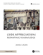 Code Appreciation : Reshaping Knowledge - Anna Ursyn