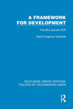 A Framework for Development : The EEC and the ACP - Carol Cosgrove Twitchett