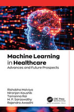 Machine Learning in Healthcare : Advances and Future Prospects - Rishabha Malviya