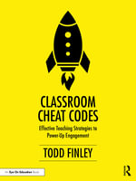 Classroom Cheat Codes : Effective Teaching Strategies to Power-Up Engagement - Todd Finley