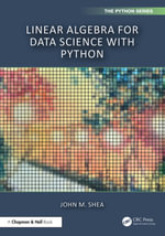 Linear Algebra for Data Science with Python : Chapman & Hall/CRC The Python Series - John M. Shea