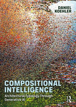 Compositional Intelligence : Architectural Typology Through Generative AI - Daniel Koehler