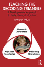 Teaching the Decoding Triangle : A Developmental Approach to Early Literacy Instruction - David D. Paige