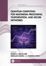 Quantum Computing for Multimedia Processing, Teleportation, and Secure Networks : CRC Press Series on Quantum Information Processing and Computing - Ahmed A. Abd El-Latif