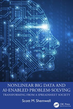 Nonlinear Big Data and AI-Enabled Problem-Solving : Transforming from a Spreadsheet Society - Scott M. Shemwell