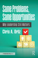 Same Problems, Same Opportunities : Why Leadership Still Matters - Chris A. Ortiz