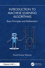Introduction to Machine Learning Algorithms : Basic Principles and Mathematics - Vinod Kumar Khanna