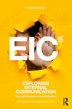 Exploring Internal Communication : Towards Dialogue in the Workplace - Kevin Ruck