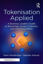 Tokenisation Applied : A Business Leader's Guide to Blockchain, Smart Contracts, and Unlocking Web3 - Kevin Wooldridge