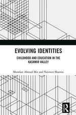 Evolving Identities : Childhood and Education in the Kashmir Valley - Showkat Mir