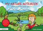 My Nature Notebook : Adventures for the Senses, Ages 7-12 - Claire Holmes