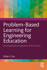 Problem-Based Learning for Engineering Education : Developing the Engineers of the Future - Dillip K. Das