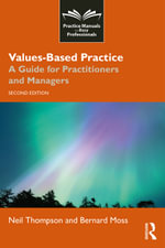 Values-Based Practice : A Guide for Practitioners and Managers - Neil Thompson
