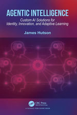 Agentic Intelligence : Custom AI Solutions for Identity, Innovation, and Adaptive Learning - James Hutson