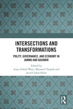 Intersections and Transformations : Polity, Governance, and Economy in Jammu and Kashmir - Aijaz Ashraf Wani