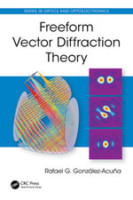 Freeform Vector Diffraction Theory : Series in Optics and Optoelectronics - Rafael G. González-Acuña