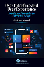 User Interface and User Experience : Foundational Principles for Interactive Design - Gunikhan Sonowal