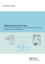 Model Induction from Data : Towards the next generation of computational engines in hydraulics and hydrology - Y.B. Dibike
