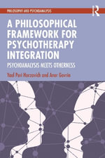 A Philosophical Framework for Psychotherapy Integration : Psychoanalysis Meets Otherness - Yael Peri Herzovich
