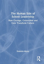 The Human Side of School Leadership : How Courage, Connection and Care Transform Culture - Shaheen Myers