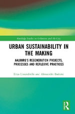 Urban Sustainability in the Making : Aalborgâs Transformation Projects, Processes and Reflexive Practices - Enza Lissandrello