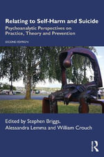 Relating to Self-Harm and Suicide : Psychoanalytic Perspectives on Practice, Theory and Prevention - Alessandra Lemma