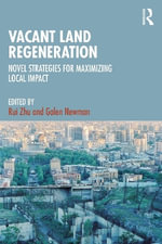 Vacant Land Regeneration : Novel Strategies for Maximizing Local Impact - Rui Zhu