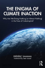 The Enigma of Climate Inaction : Why Are We Doing Nothing (or Almost Nothing) in the Face of Catastrophe? - FrÃ©dÃ©ric Samama