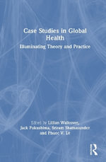Case Studies in Global Health : Illuminating Theory and Practice - Jack Fukushima