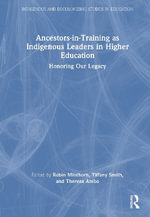 Ancestors-in-Training as Indigenous Leaders in Higher Education : Honoring Our Legacy - Robin Zape-tah-hol-ah Minthorn