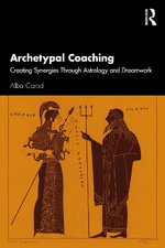 Archetypal Coaching : Creating Synergies Through Astrology and Dream Work - Alba Carod