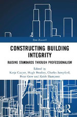 Constructing Building Integrity : Raising Standards through Professionalism - Charles  Sampford