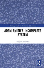 Adam Smithâs Incomplete System : Routledge Studies in the History of Economics - Sergio Cremaschi