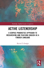 Active Listenership : A Corpus Pragmatics Approach to Researching and Teaching English as a Foreign Language - Kevin F. Gerigk
