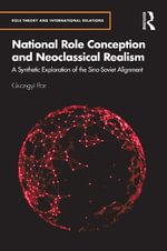 National Role Conception and Neoclassical Realism : A Synthetic Exploration of the Sino-Soviet Alignment - Guangyi Pan