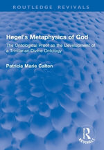Hegel's Metaphysics of God : The Ontological Proof as the Development of a Trinitarian Divine Ontology - Patricia Marie Calton