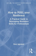 How to FUEL your Resilience : A Practical Guide to Developing Resilience Skills for Professionals - Rose Aghdami