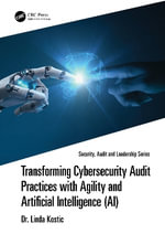Transforming Cybersecurity Audit Practices with Agility and Artificial Intelligence (AI) : Security, Audit and Leadership Series - Linda Kostic